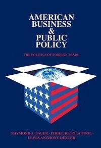 American Business And Public Policy: The Politics Of Foreign Trade