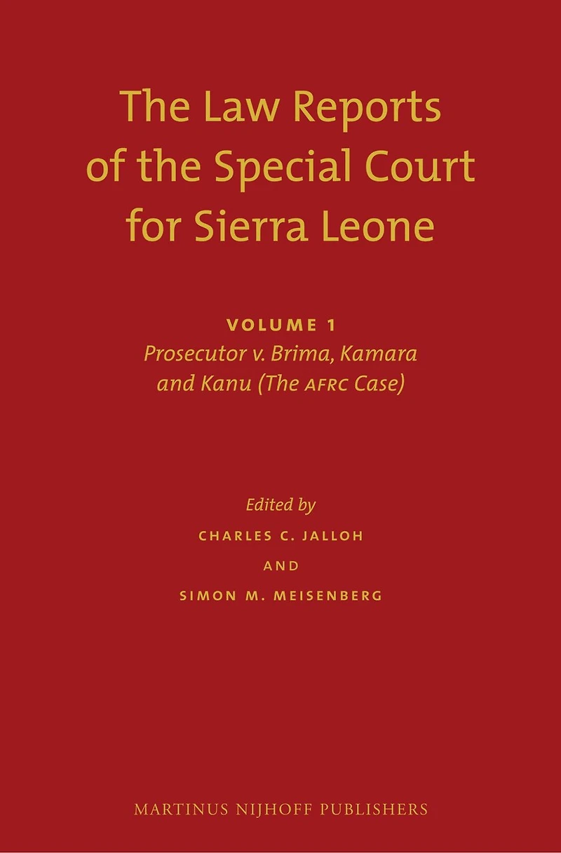 The Law Reports of the Special Court for Sierra Leone (2 vols.): Volume I: Prosecutor v. Brima, Kamara and Kanu (The AFRC Case) (Set of 2)