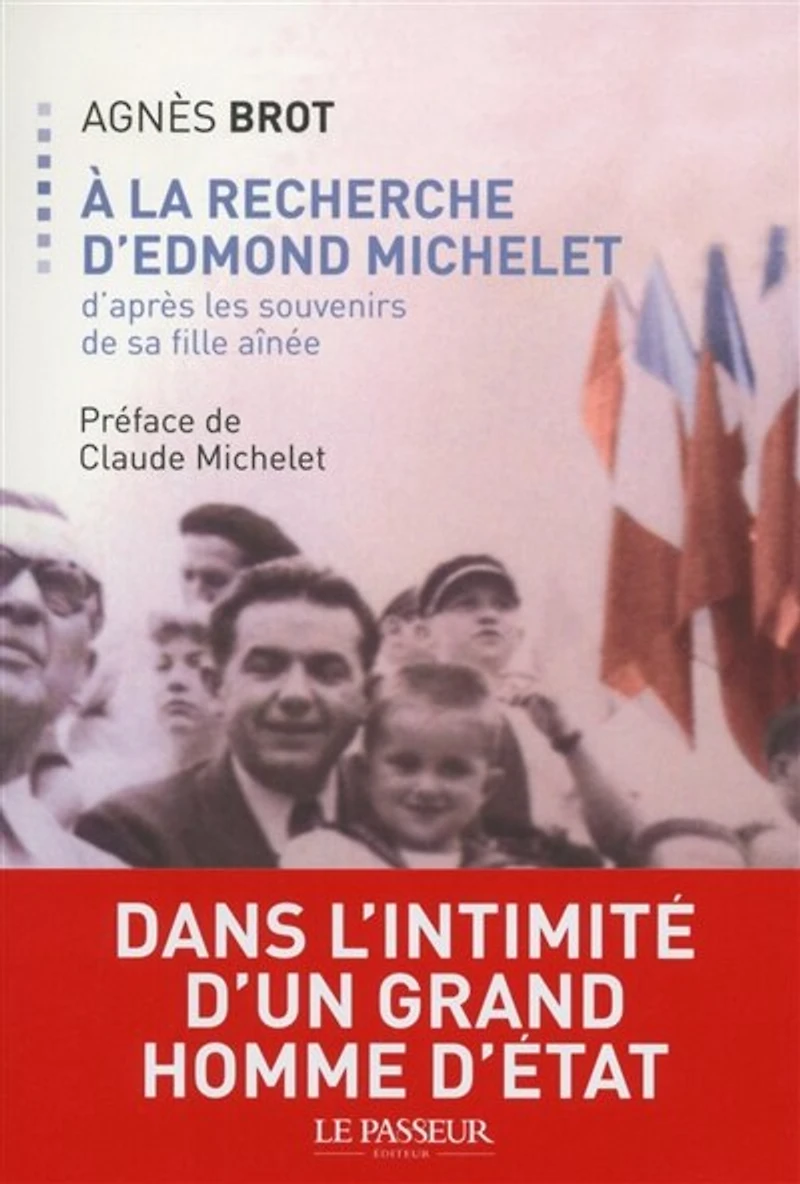 A la recherche d'Edmond Michelet: d'après les souvenirs de sa fille aînée