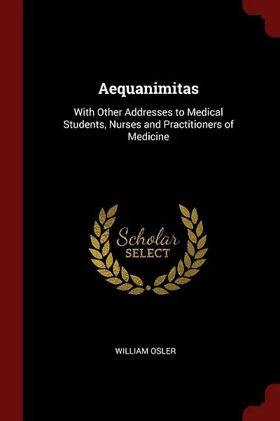 Aequanimitas: With Other Addresses to Medical Students