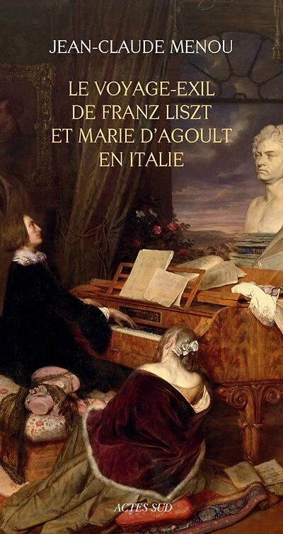 Le voyage-exil de Franz Liszt et Marie d'Agoult en Italie: 1837-1839