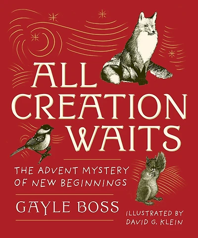 All Creation Waits -- Gift Edition: The Advent Mystery of New Beginnings (an Illustrated Advent Devotional with 25 Woodcut Animal Portraits)