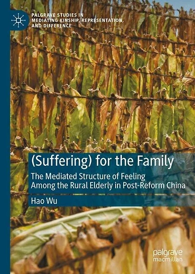(Suffering) for the Family: Mediated Structure of Feeling Among Rural Elderly Post-Reform China