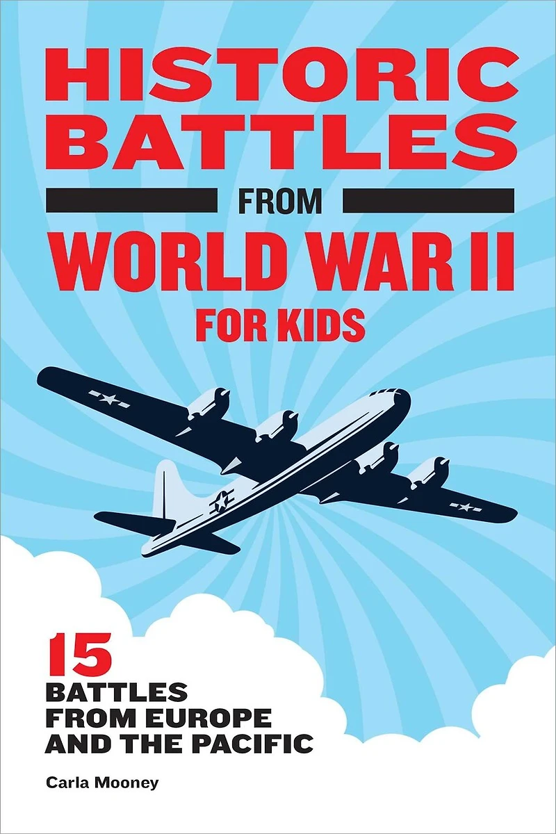 Historic Battles From World War Ii For Kids: 15 Europe And The Pacific