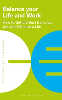 Balance Your Life And Work: How To Get The Best From Job Still Have A