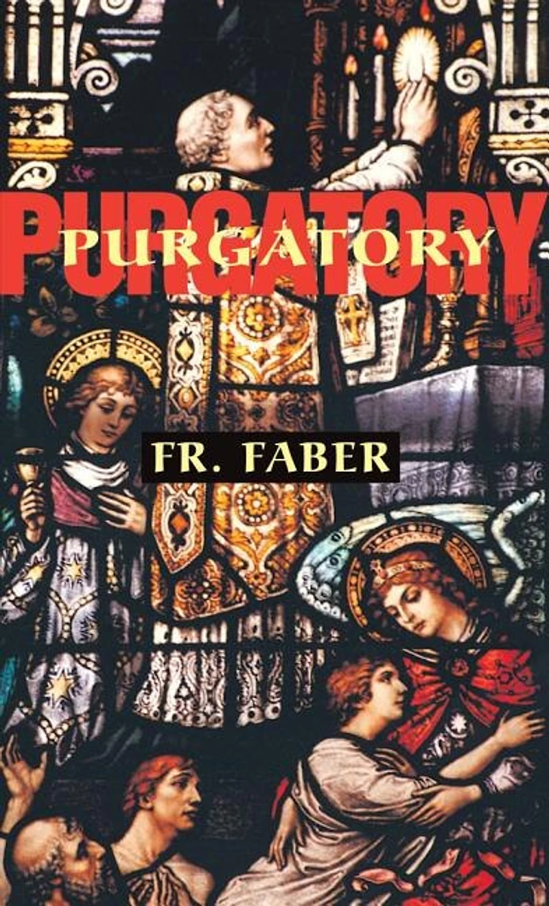 Purgatory: The Two Catholic Views of Purgatory Based on Teaching and Revelations Saintly Souls