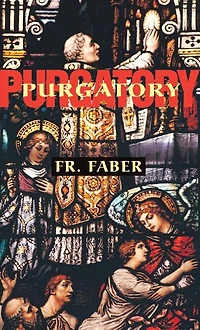 Purgatory: The Two Catholic Views of Purgatory Based on Teaching and Revelations Saintly Souls