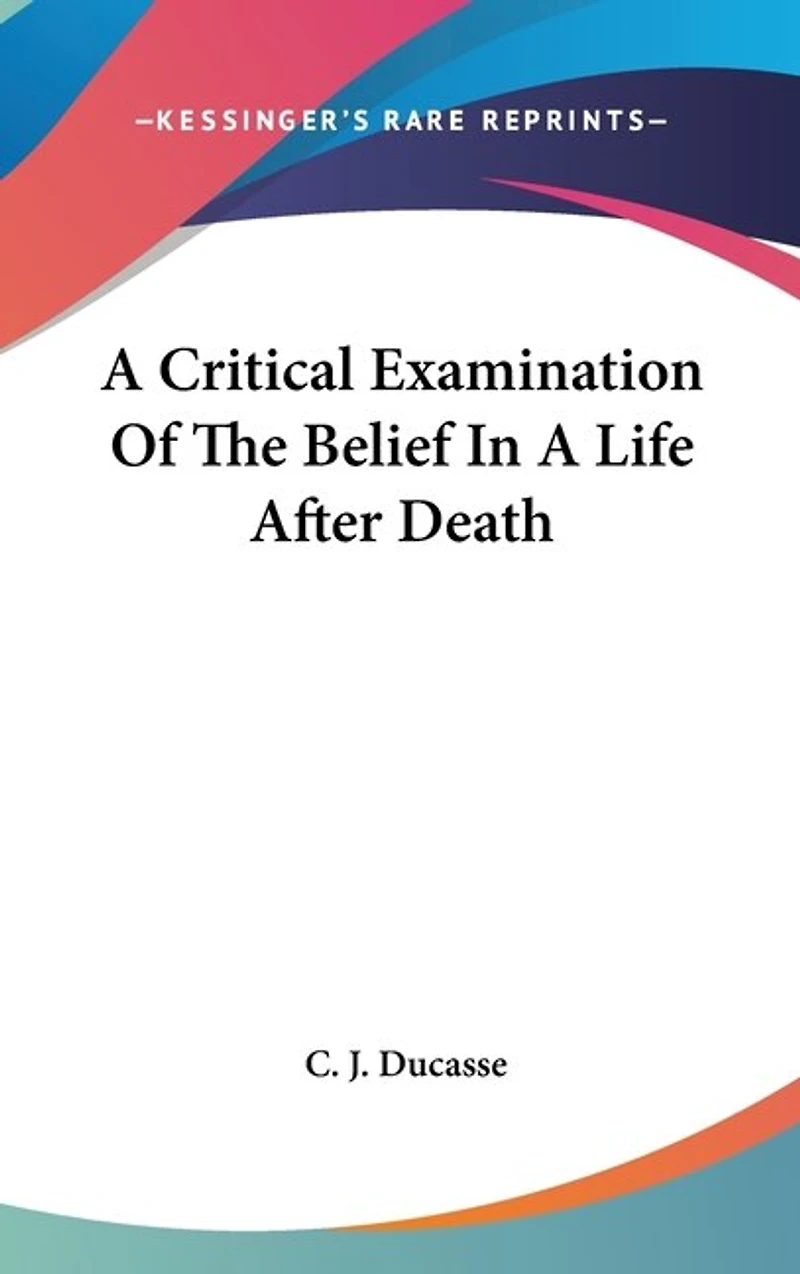 A Critical Examination Of The Belief In A Life After Death