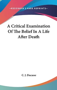 A Critical Examination Of The Belief In A Life After Death