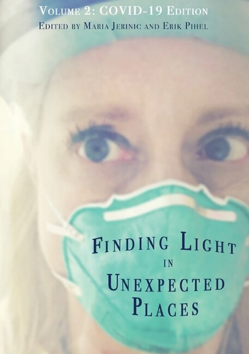 Finding Light in Unexpected Places Volume 2: COVID-19 Edition