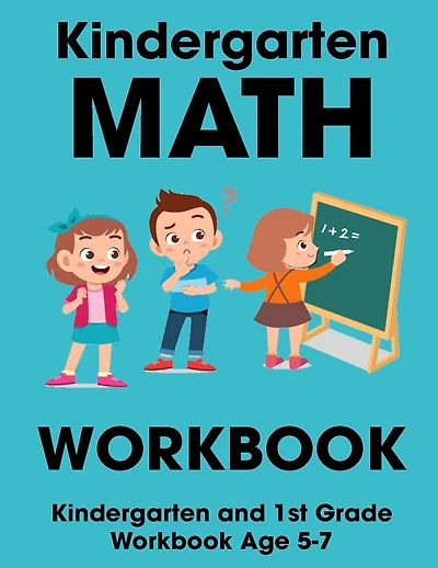 Kindergarten Math Workbook: Kindergarten and 1st Grade Workbook Age 5-7