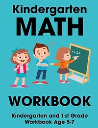 Kindergarten Math Workbook: Kindergarten and 1st Grade Workbook Age 5-7