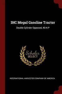 IHC Mogul Gasoline Tractor: Double Cylinder Opposed, 45-H.P