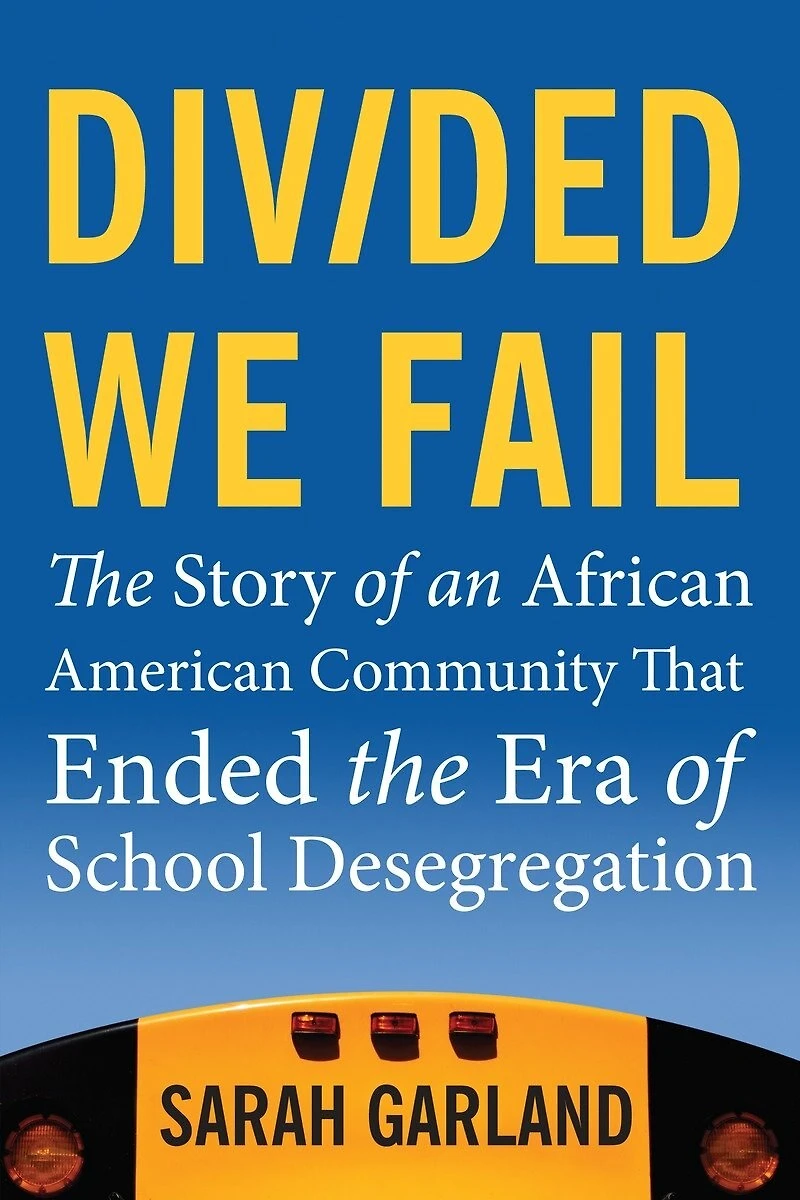 Divided We Fail: The Story Of An African American Community That Ended Era School Desegregation
