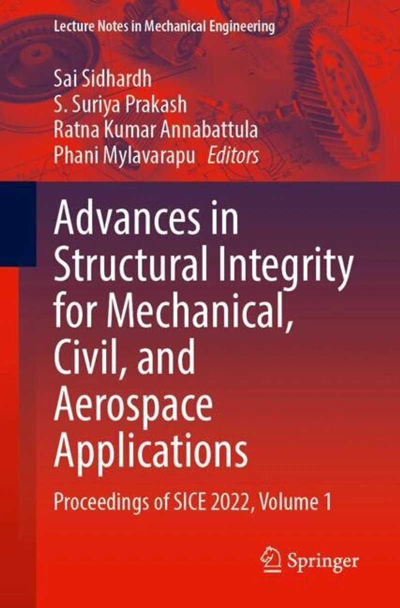 Advances Structural Integrity for Mechanical, Civil, and Aerospace Applications: Proceedings of SICE 2022, Volume 1