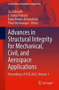 Advances Structural Integrity for Mechanical, Civil, and Aerospace Applications: Proceedings of SICE 2022, Volume 1