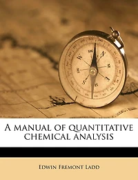 A Manual of Quantitative Chemical Analysis (Classic Reprint)