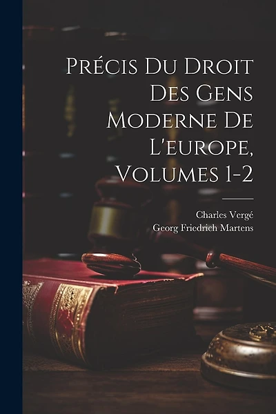 Précis Du Droit Des Gens Moderne De L'europe, Volumes 1-2