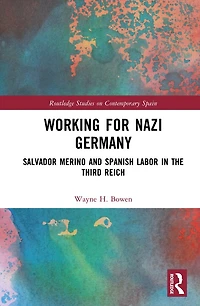 Working for Nazi Germany: Salvador Merino and Spanish Labor the Third Reich