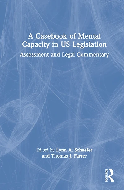 A Casebook of Mental Capacity US Legislation: Assessment and Legal Commentary