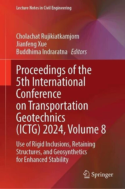 Proceedings of the 5th International Conference on Transportation Geotechnics (ICTG) 2024, Volume 8: Use Rigid Inclusions, Retaining Structures, and Geosynthetics for Enhanced Stability