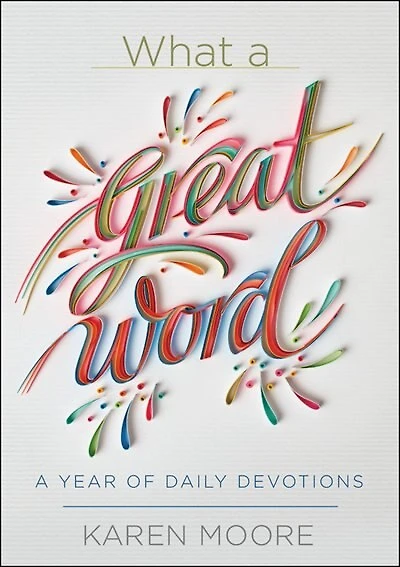 What A Great Word!: Year of Daily Devotions