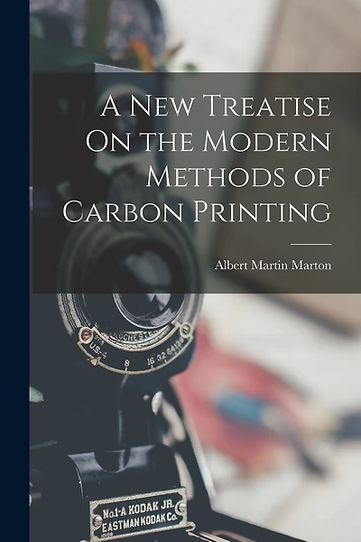 A New Treatise On the Modern Methods of Carbon Printing