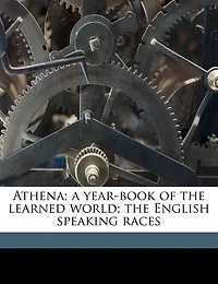 Athena; A Year-book Of The Learned World; The English Speaking Races
