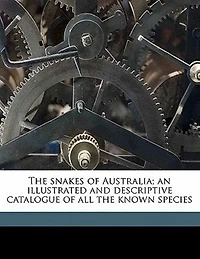 the Snakes of Australia; an Illustrated and Descriptive Catalogue All Known Species