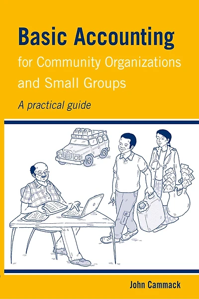 Basic Accounting For Community Organizations And Small Groups: A Practical Guide