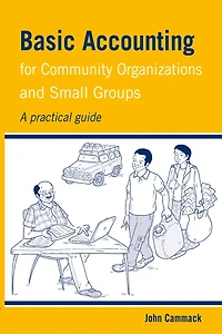 Basic Accounting For Community Organizations And Small Groups: A Practical Guide