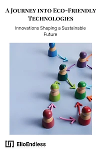 A Journey into Eco-Friendly Technologies: Innovations Shaping a Sustainable Future