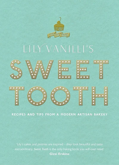 Lily Vanilli's Sweet Tooth: Recipes And Tips From A Modern Artisan Bakery