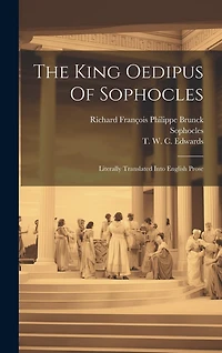 The King Oedipus Of Sophocles: Literally Translated Into English Prose