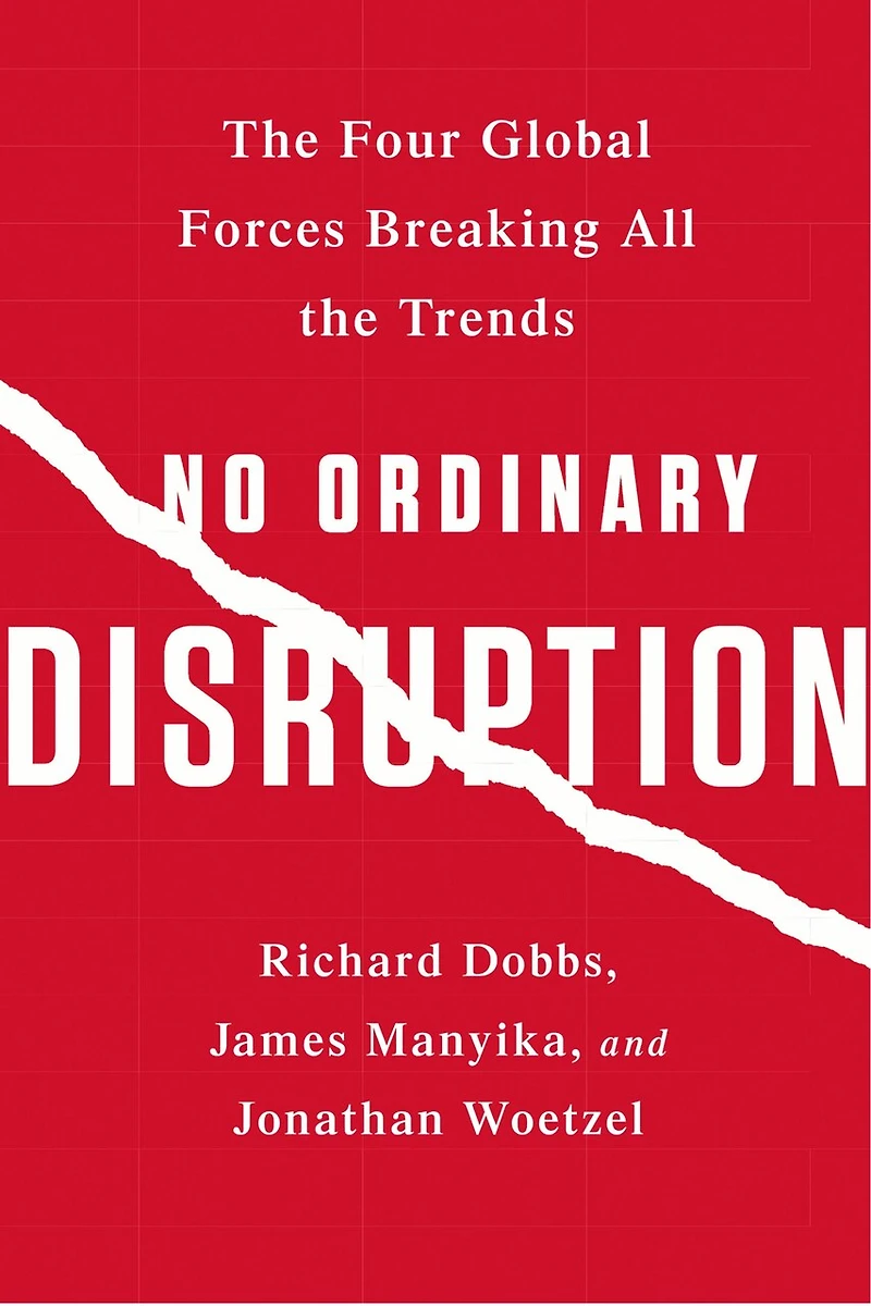 No Ordinary Disruption: the Four Global Forces Breaking All Trends