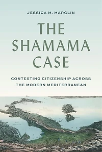 the Shamama Case: Contesting Citizenship across Modern Mediterranean