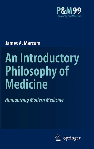 An Introductory Philosophy of Medicine: Humanizing Modern Medicine