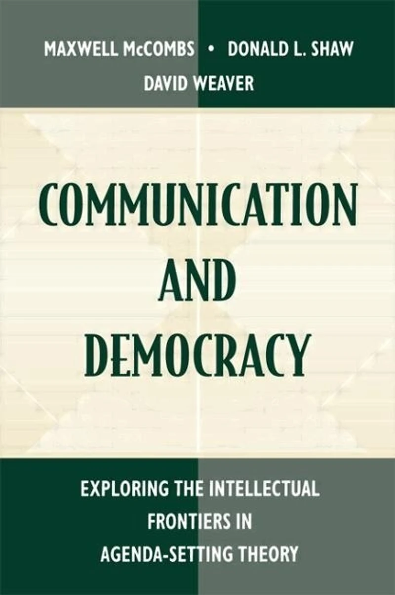 Communication and Democracy: Exploring the intellectual Frontiers Agenda-setting theory