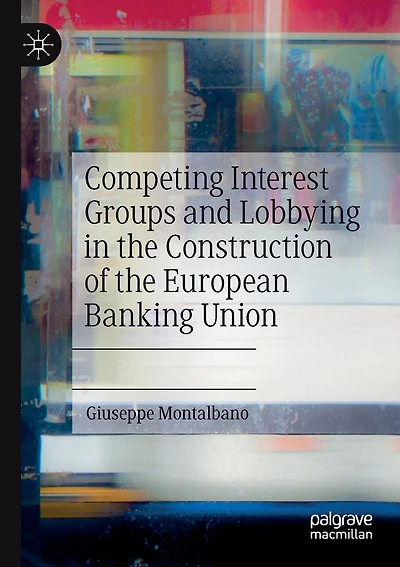 Competing Interest Groups And Lobbying In The Construction Of The European Banking Union