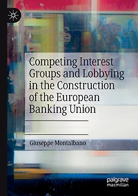 Competing Interest Groups And Lobbying In The Construction Of The European Banking Union