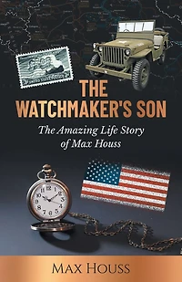 The Watchmaker's Son: The Amazing Life Story of Max Houss