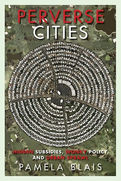 Perverse Cities: Hidden Subsidies, Wonky Policy, and Urban Sprawl