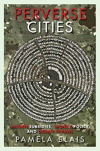 Perverse Cities: Hidden Subsidies, Wonky Policy, and Urban Sprawl