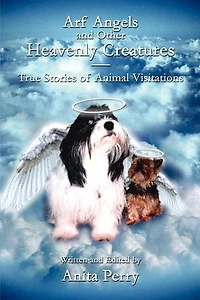 Arf Angels And Other Heavenly Creatures: True Stories Of Animal Visitations