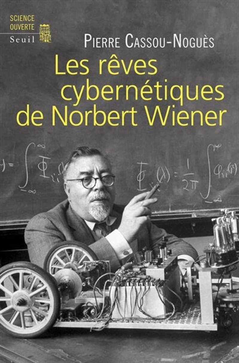 Les rêves cybernétiques de Norbert Wiener: suivi Un savant réapparaît