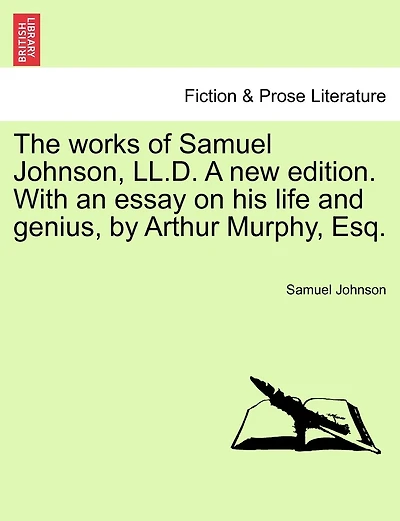 The Works Of Samuel Johnson, Ll.d. A New Edition. With An Essay On His Life And Genius, By Arthur Murphy, Esq.