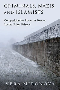 Criminals, Nazis, and Islamists: Competition for Power Former Soviet Union Prisons