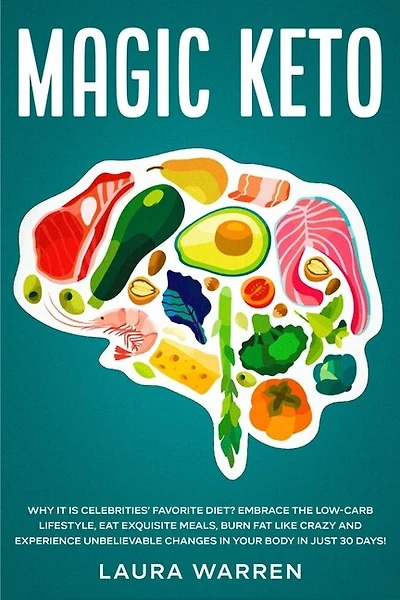 Magic Keto: Why it Is Celebrities' Favorite Diet?: Embrace The Low-Carb Lifestyle, Eat Exquisite Meals, Burn Fat Like Crazy and Experience Unbelievable Changes in Your Body in Just 30 Days