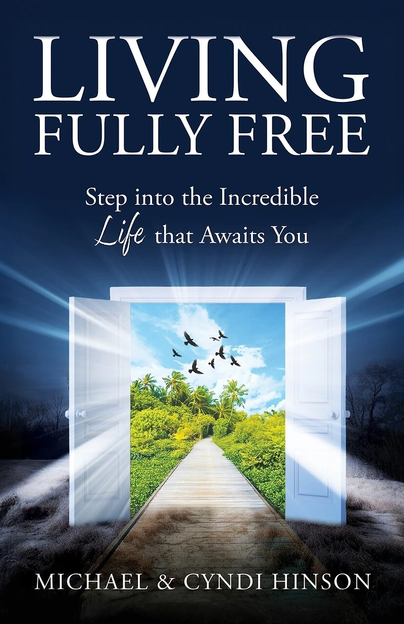 Living Fully Free: Step into the Incredible Life that Awaits You