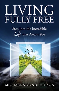 Living Fully Free: Step into the Incredible Life that Awaits You